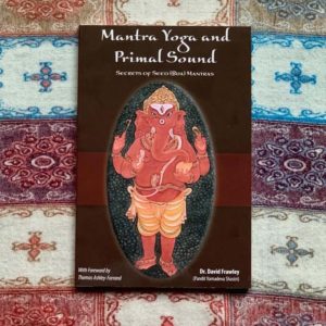 Mantra Yoga and Primal Sound: Secrets of Seed (bija) Mantras by David Frawley